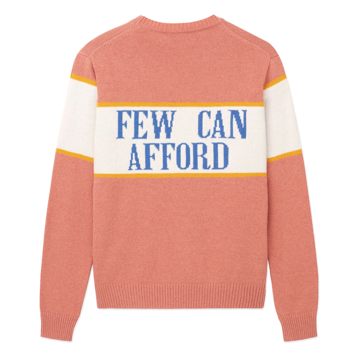 Pink sweater with "Few Can Afford" across the back.