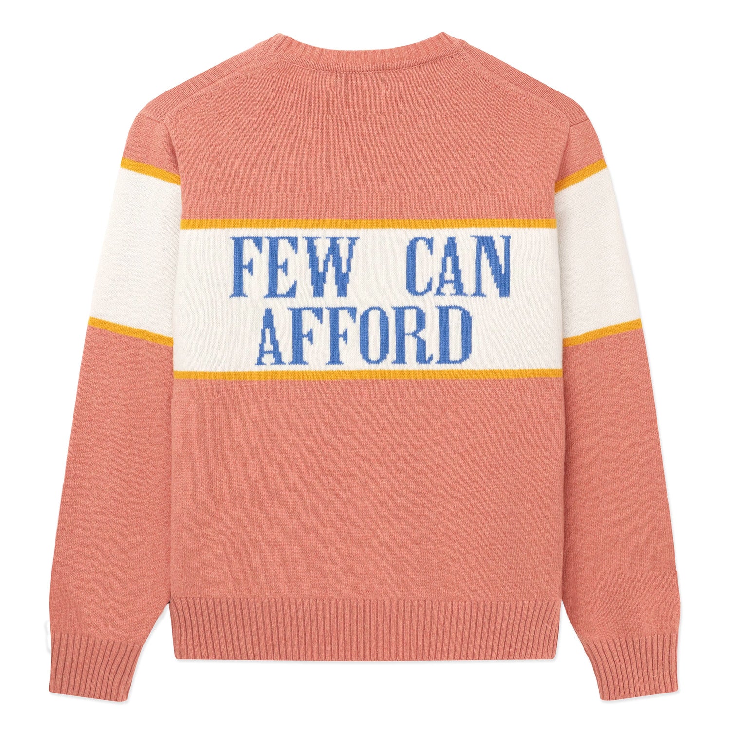 Pink sweater with "Few Can Afford" across the back.